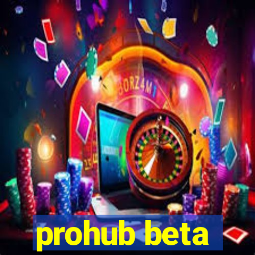 prohub beta